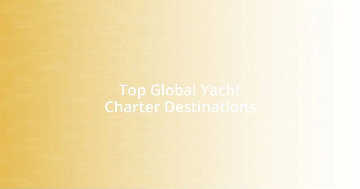 Top Global Yacht Charter Destinations