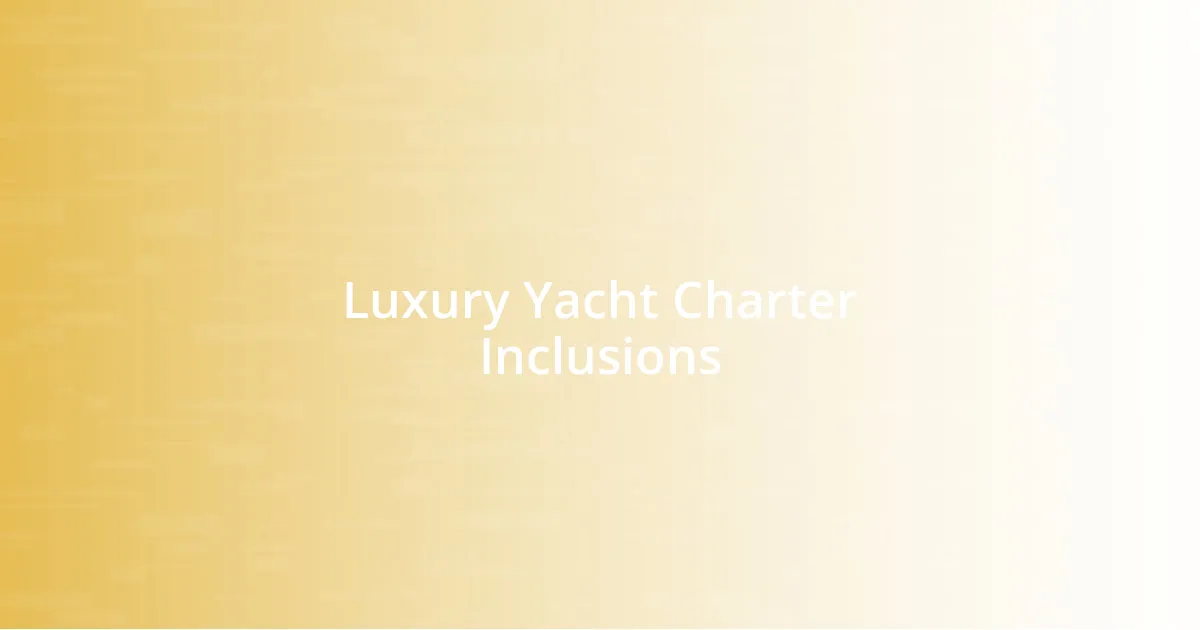 Luxury Yacht Charter Inclusions