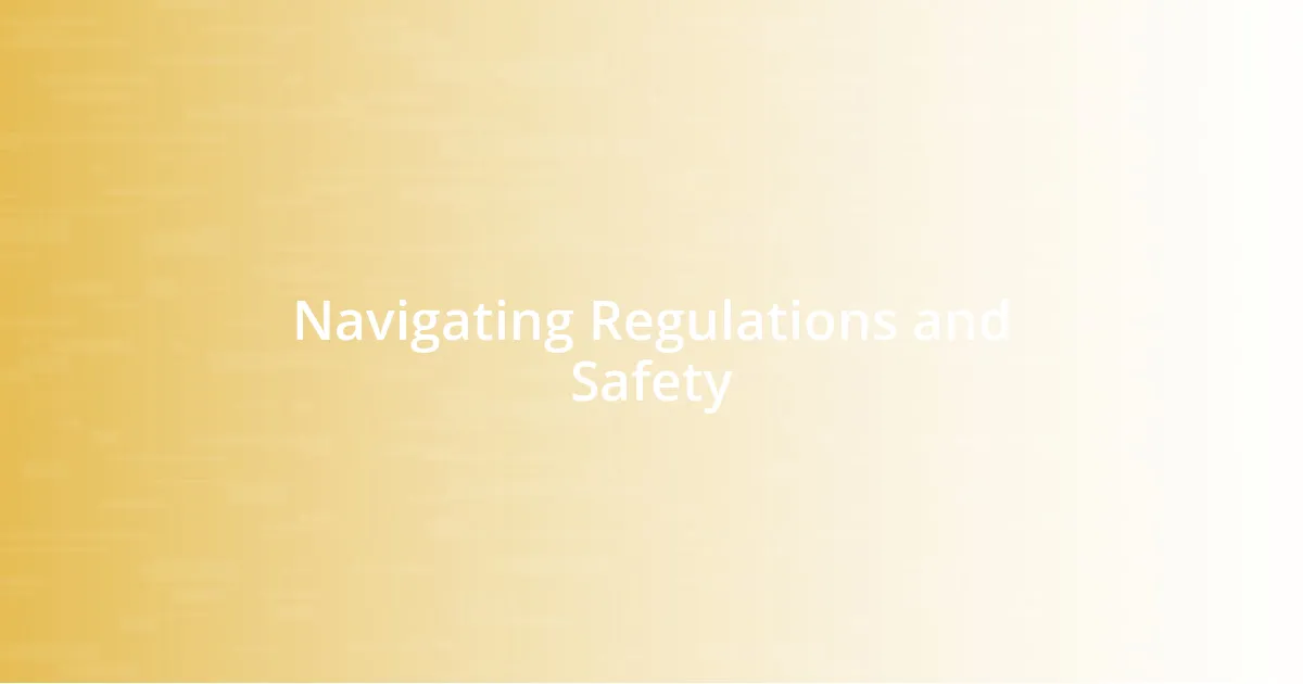 Navigating Regulations and Safety