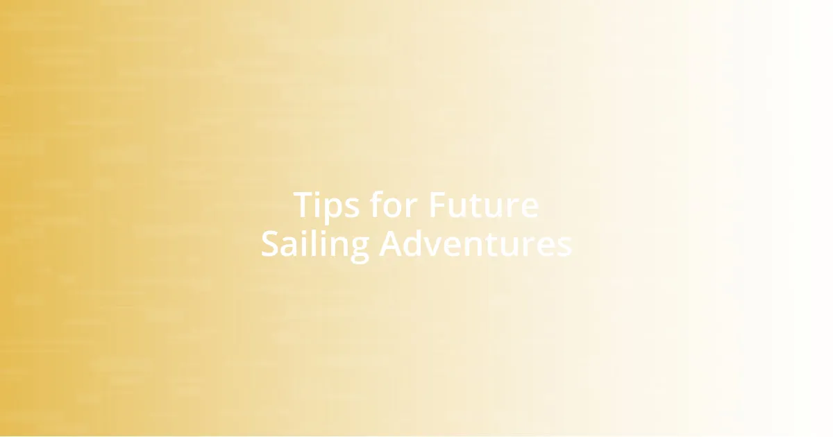 Tips for Future Sailing Adventures