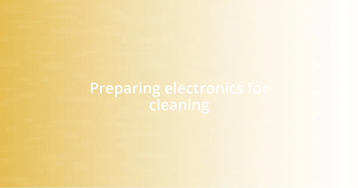 Preparing electronics for cleaning