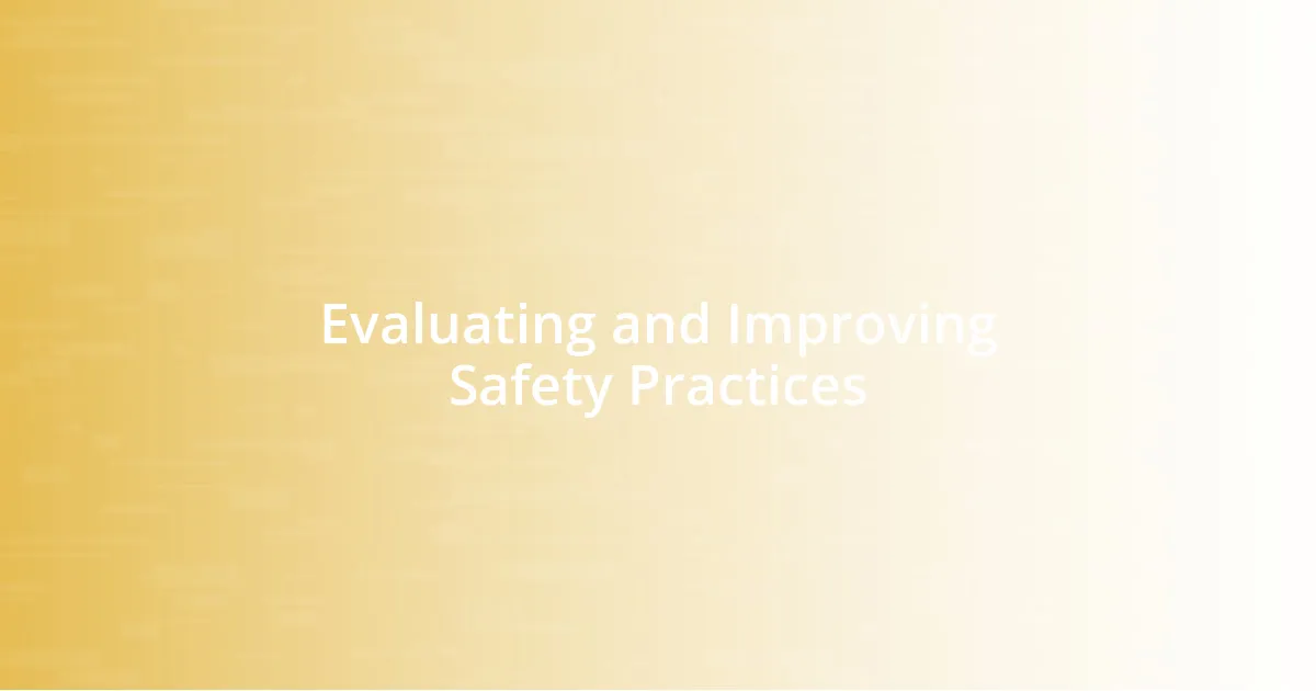 Evaluating and Improving Safety Practices