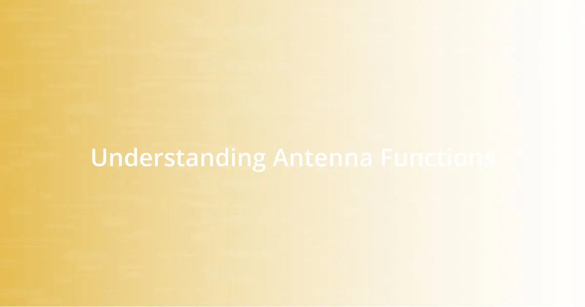 Understanding Antenna Functions