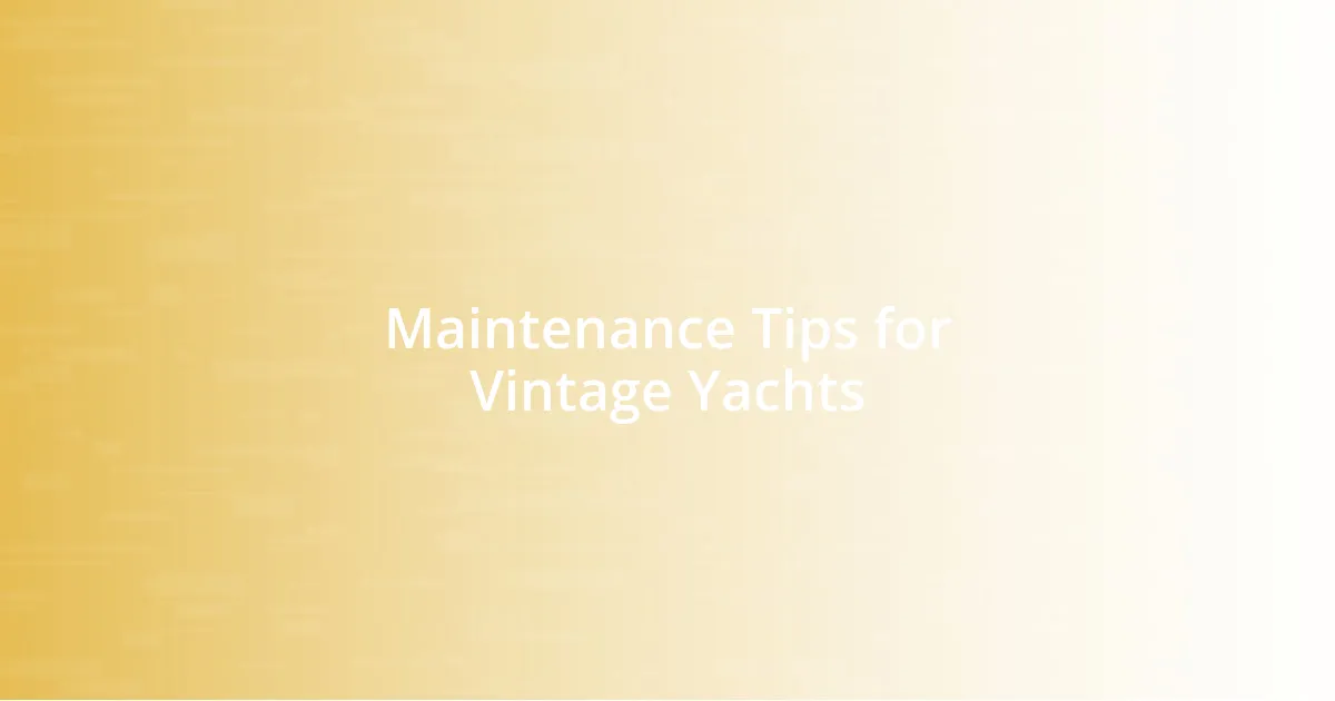 Maintenance Tips for Vintage Yachts