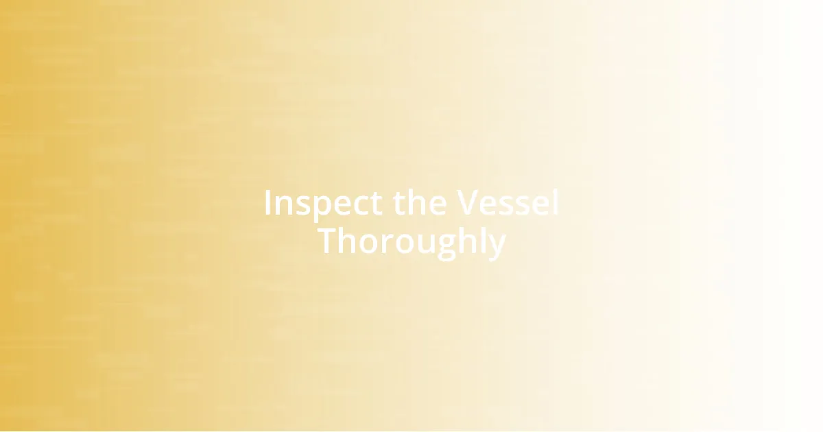 Inspect the Vessel Thoroughly