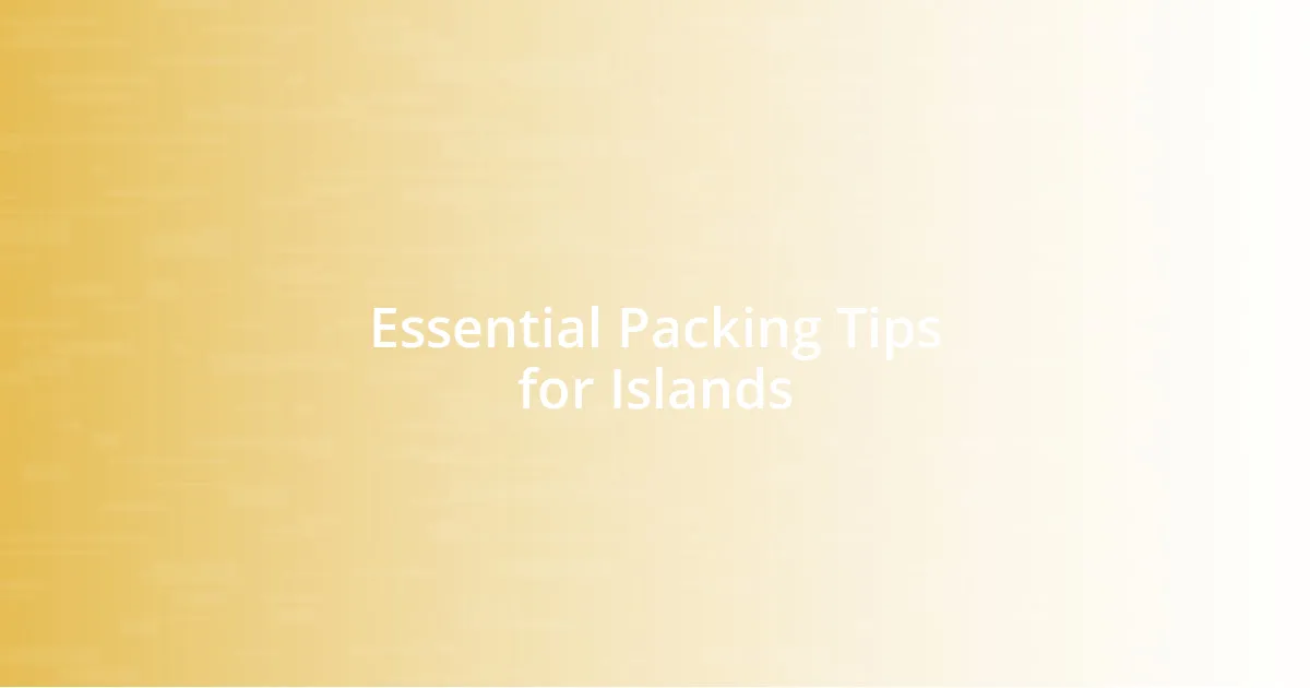 Essential Packing Tips for Islands