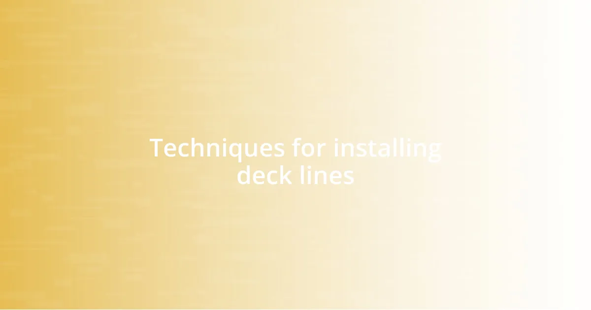 Techniques for installing deck lines