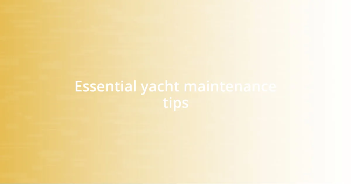 Essential yacht maintenance tips