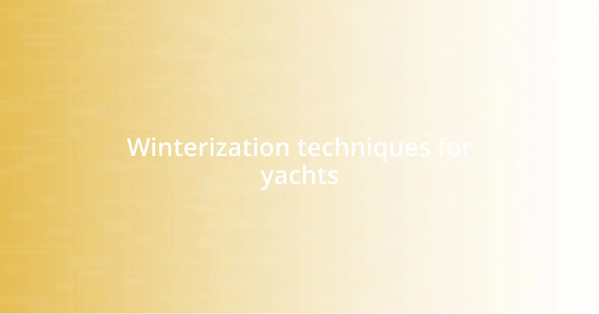 Winterization techniques for yachts