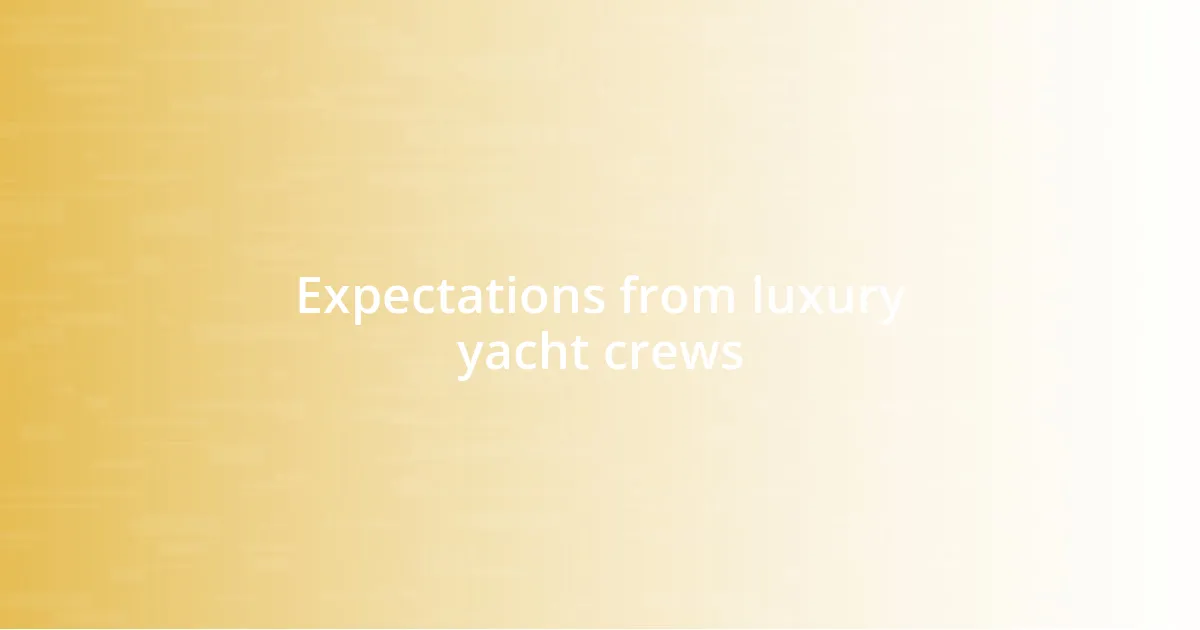 Expectations from luxury yacht crews