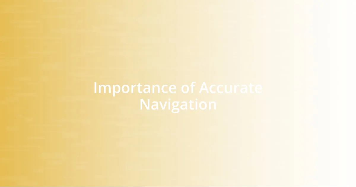 Importance of Accurate Navigation