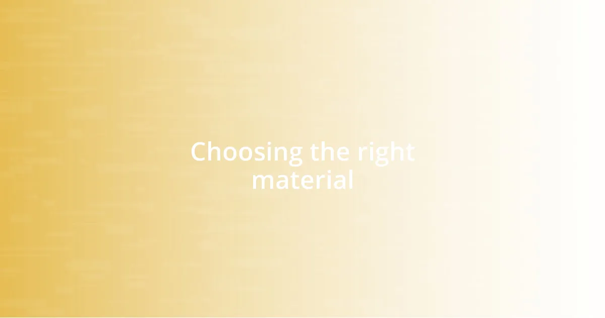 Choosing the right material