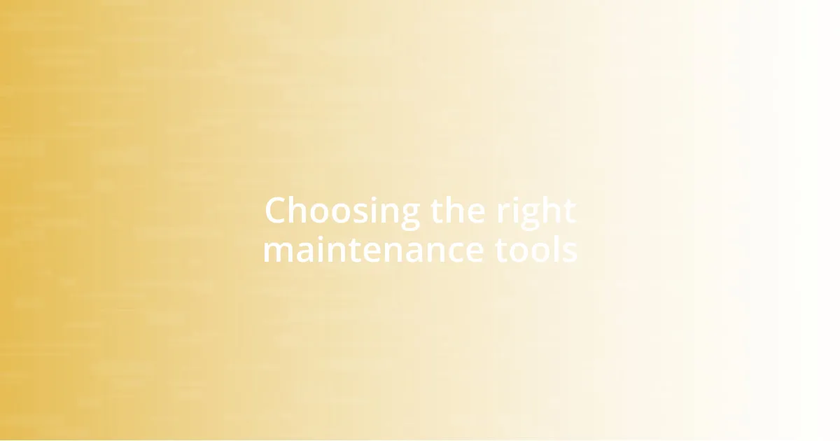 Choosing the right maintenance tools