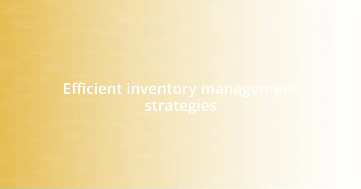 Efficient inventory management strategies