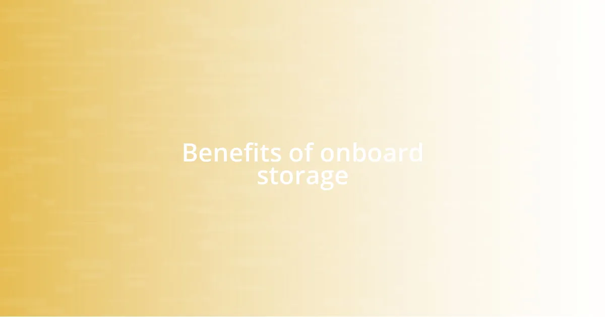 Benefits of onboard storage