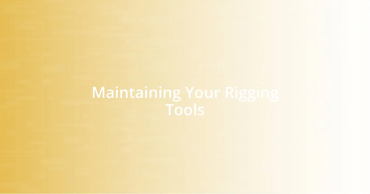 Maintaining Your Rigging Tools