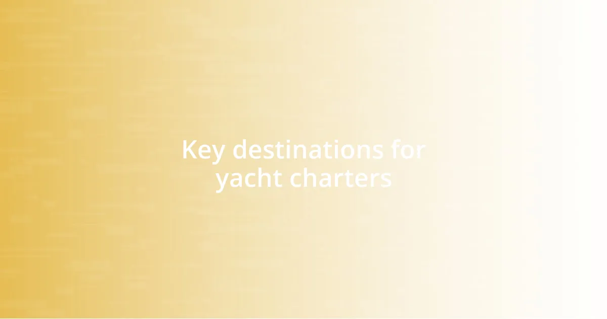 Key destinations for yacht charters