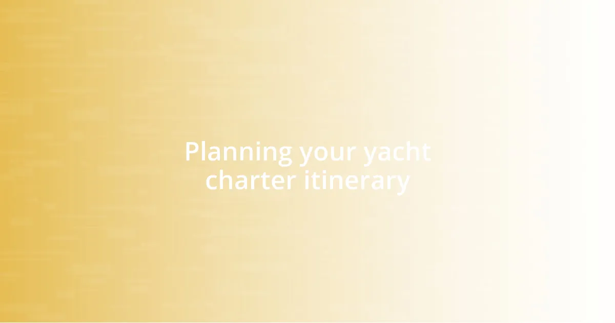 Planning your yacht charter itinerary