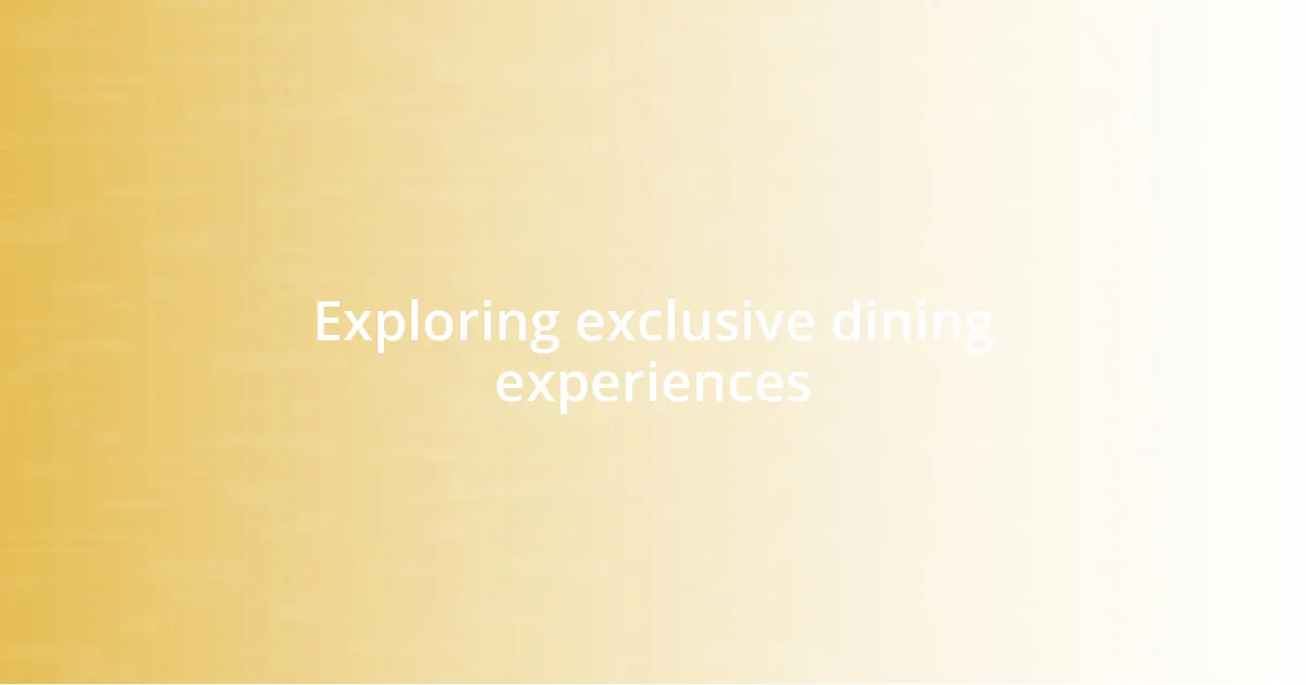 Exploring exclusive dining experiences