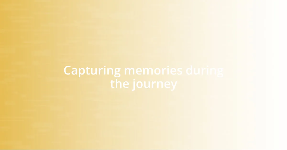 Capturing memories during the journey