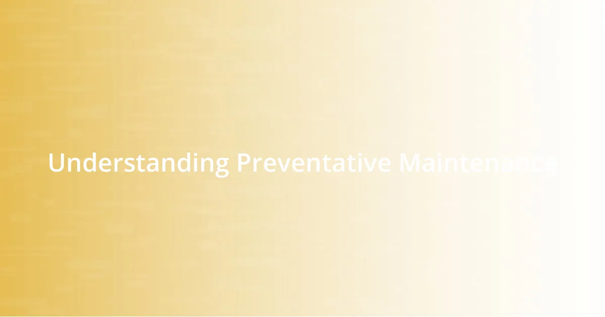 Understanding Preventative Maintenance