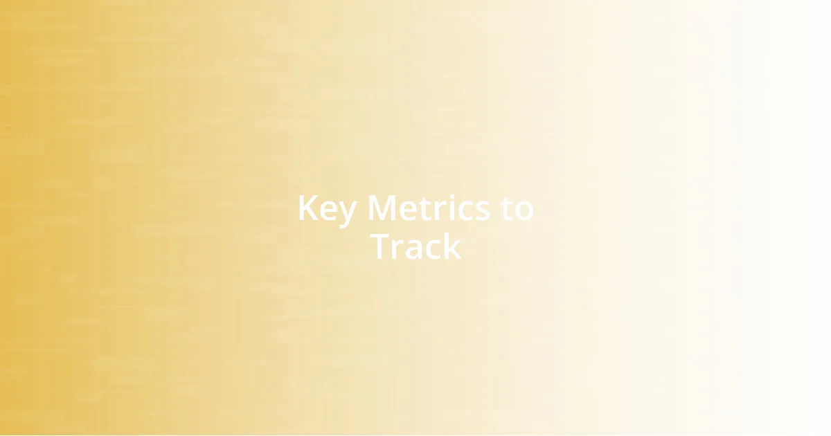 Key Metrics to Track