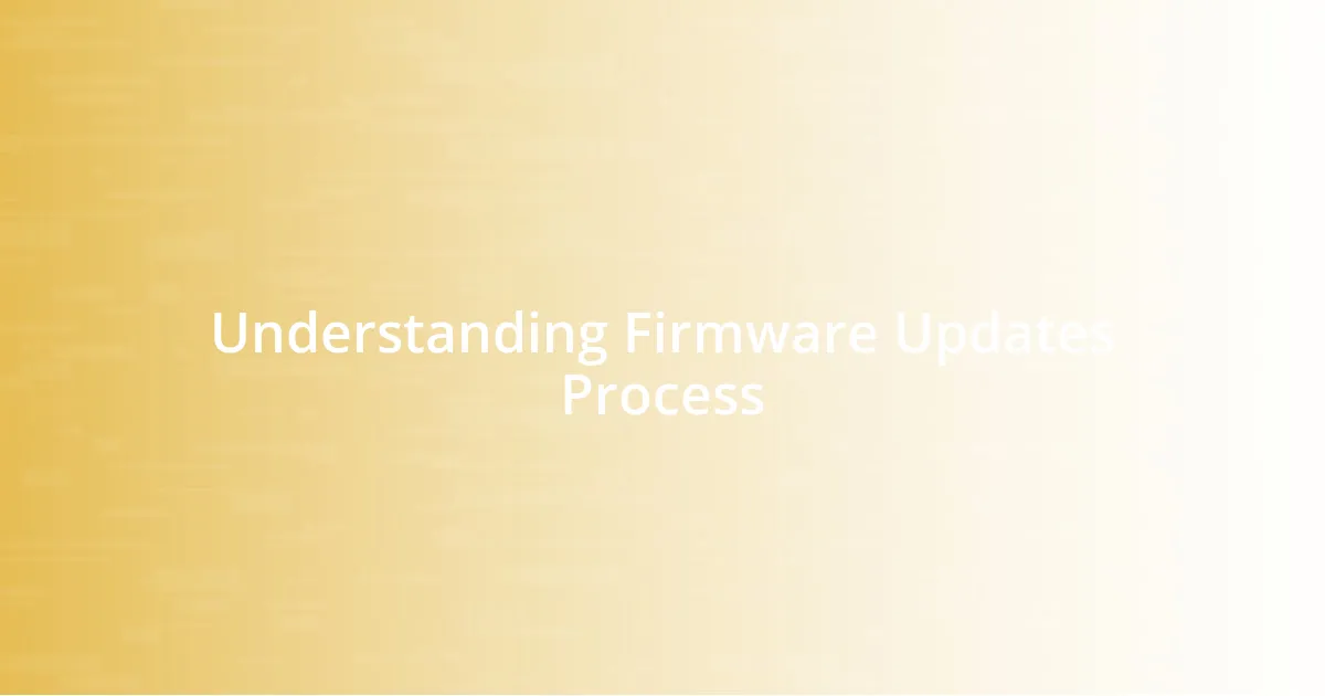 Understanding Firmware Updates Process