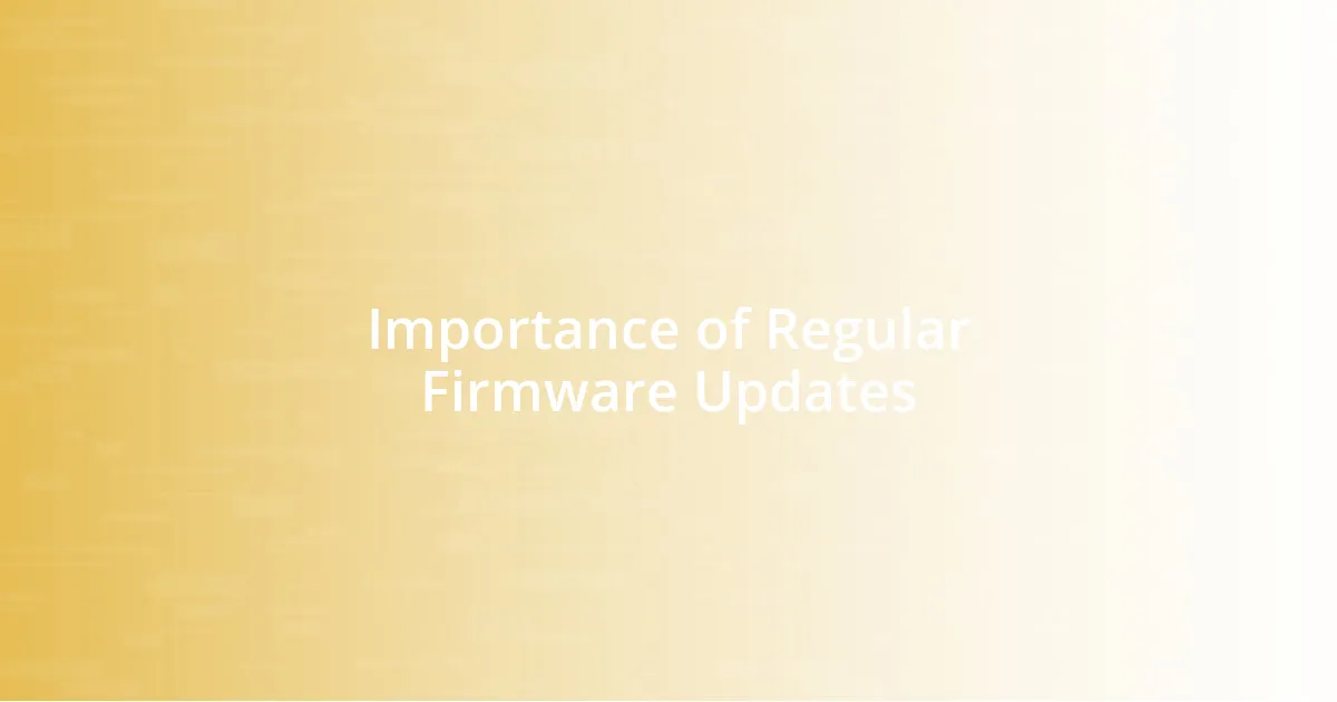 Importance of Regular Firmware Updates