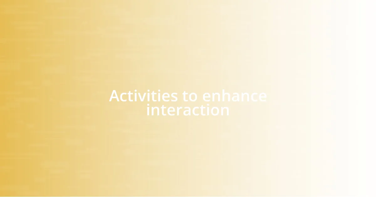 Activities to enhance interaction