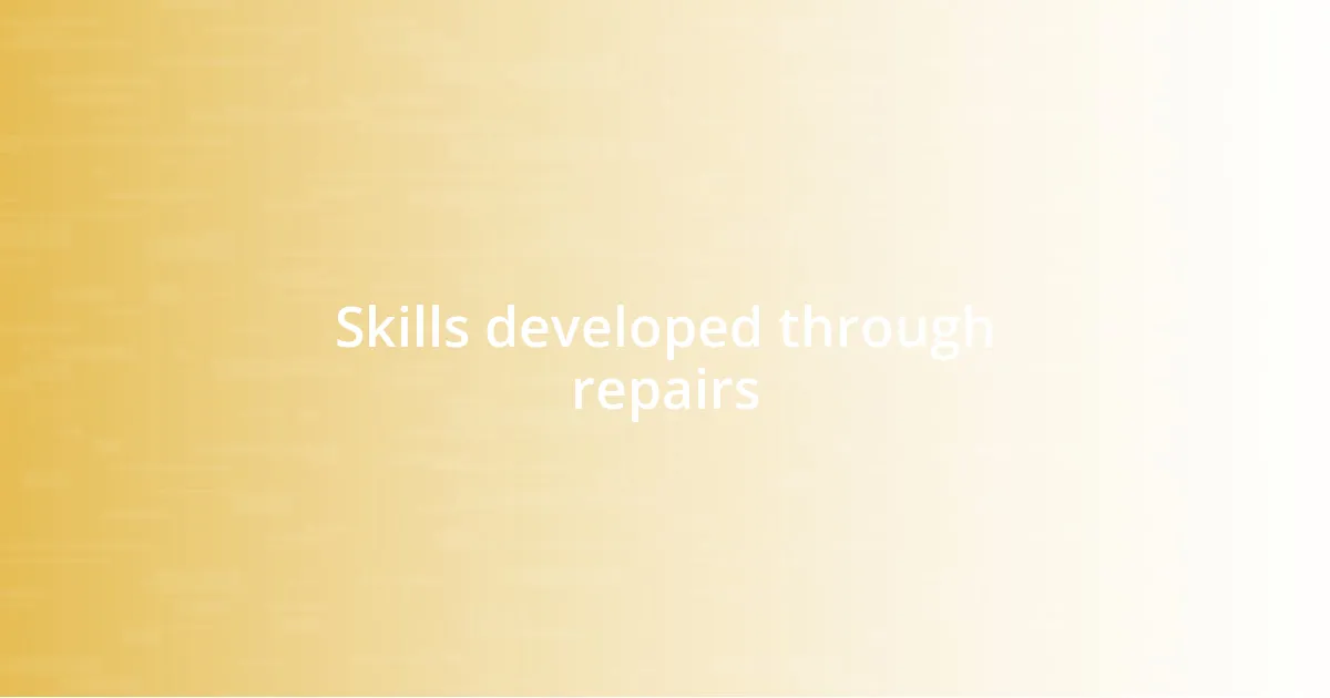 Skills developed through repairs