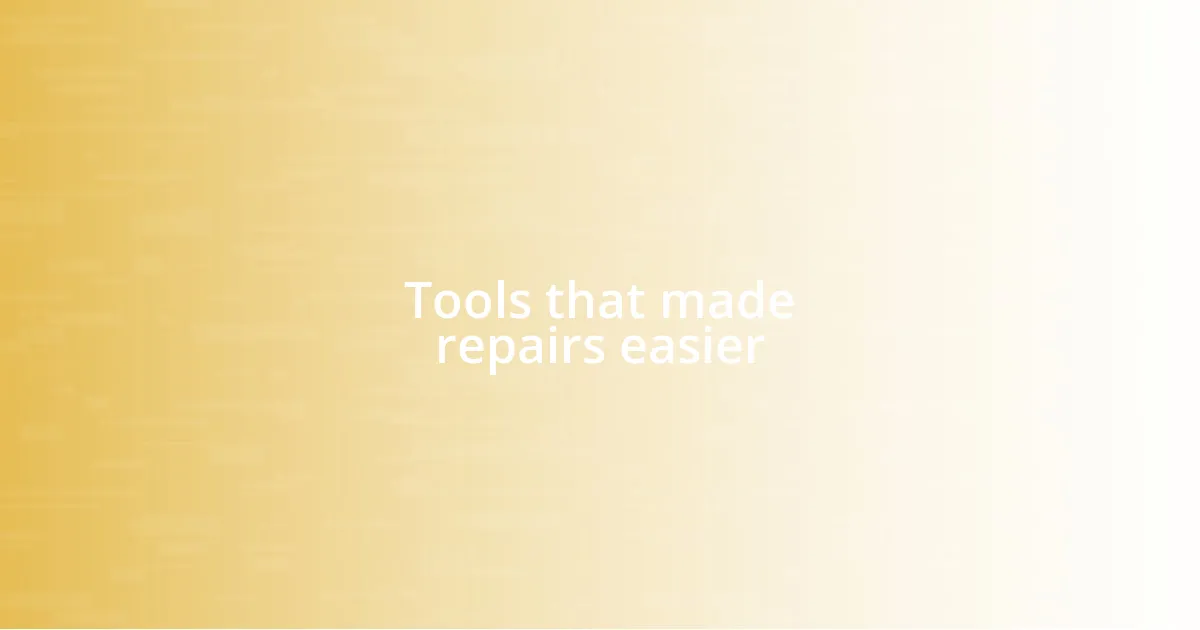 Tools that made repairs easier