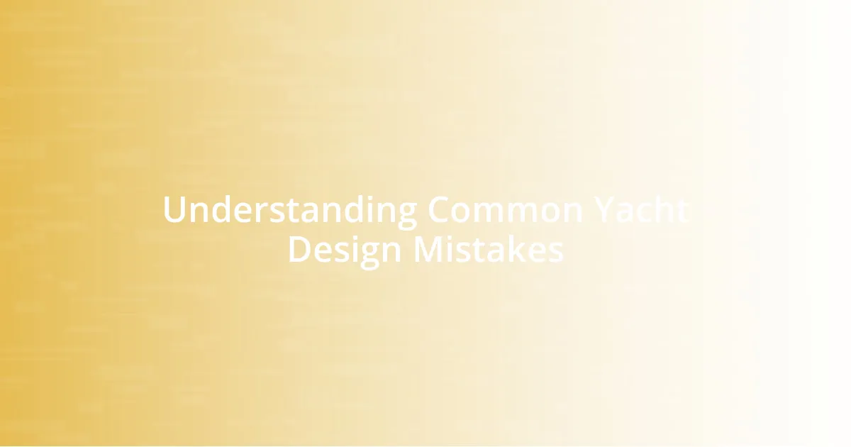 Understanding Common Yacht Design Mistakes