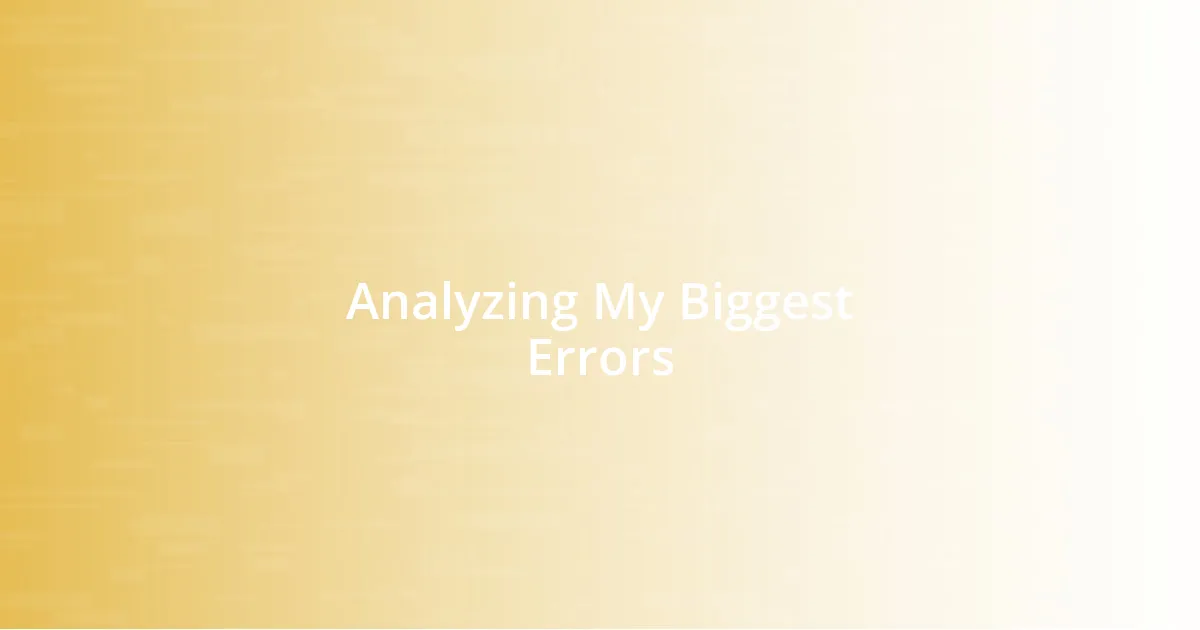 Analyzing My Biggest Errors