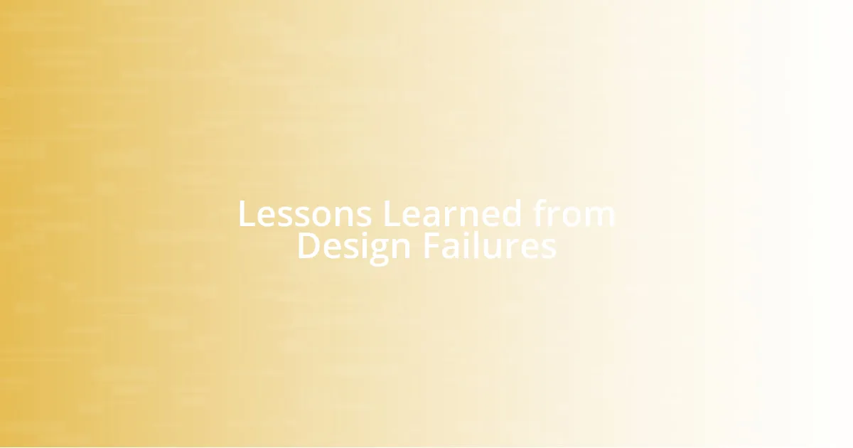 Lessons Learned from Design Failures