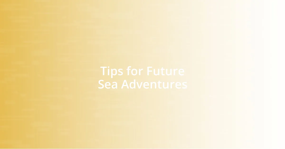 Tips for Future Sea Adventures