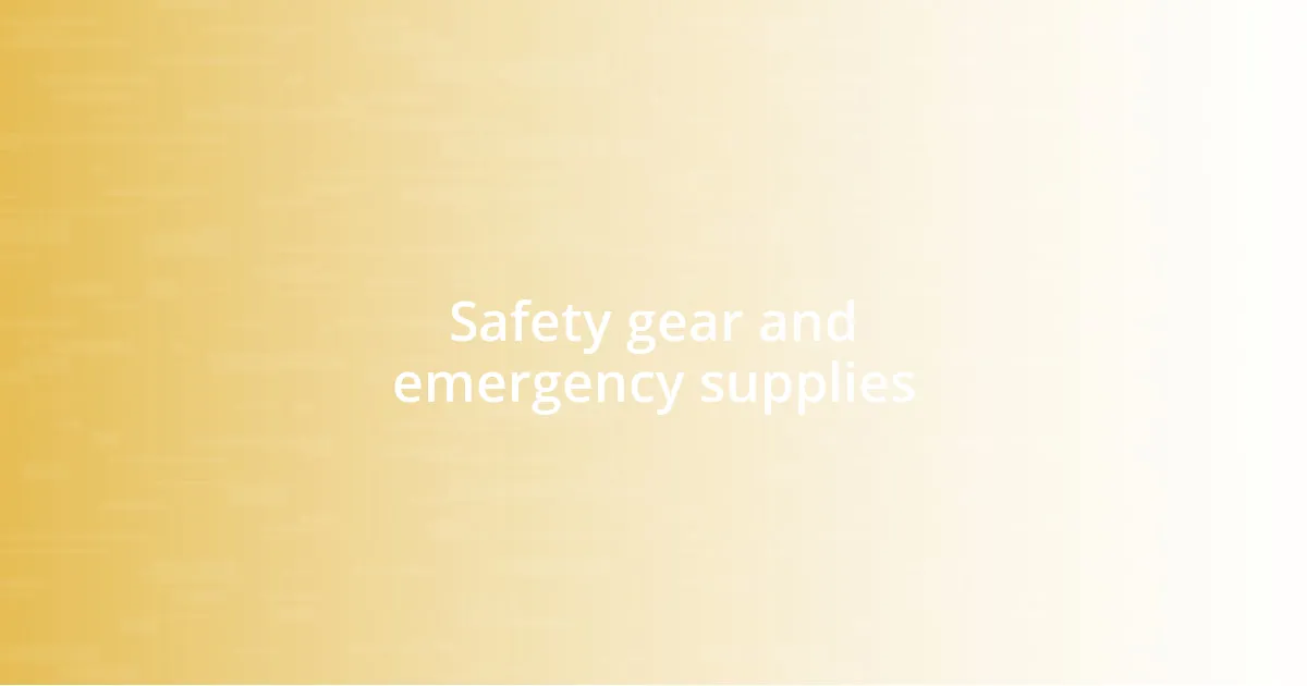 Safety gear and emergency supplies