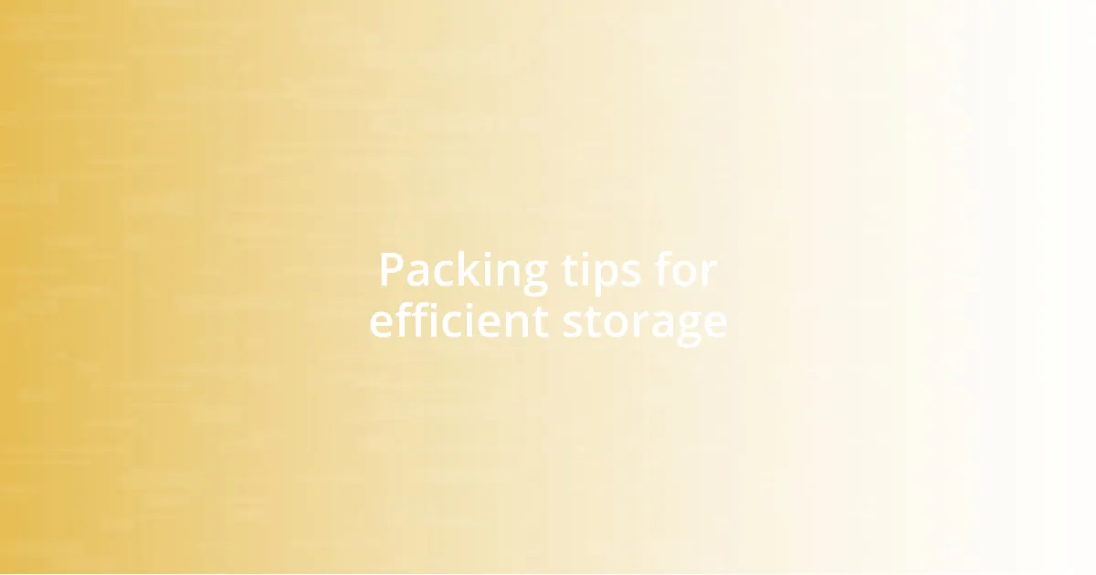 Packing tips for efficient storage