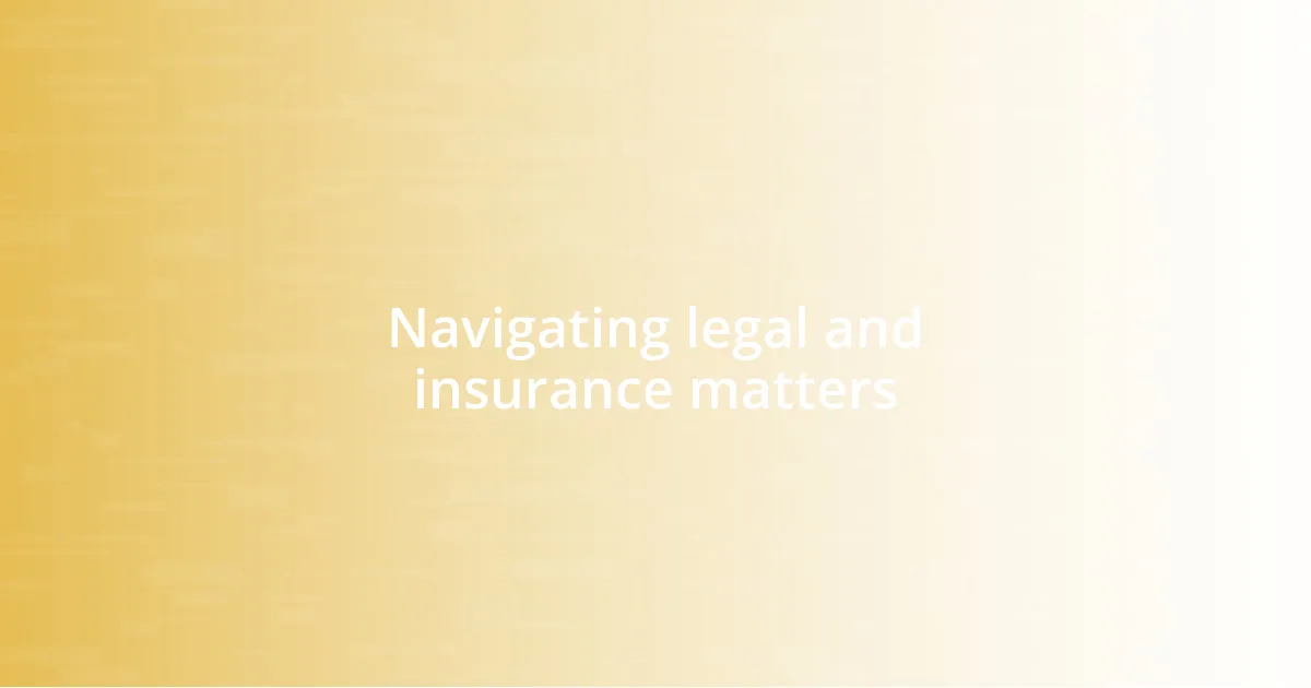 Navigating legal and insurance matters