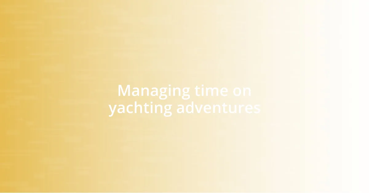 Managing time on yachting adventures