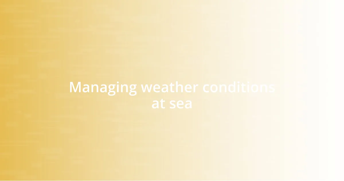 Managing weather conditions at sea