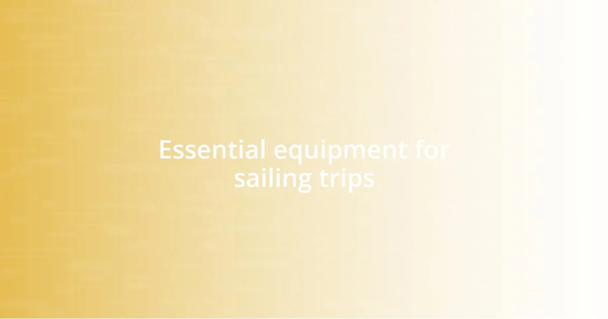 Essential equipment for sailing trips