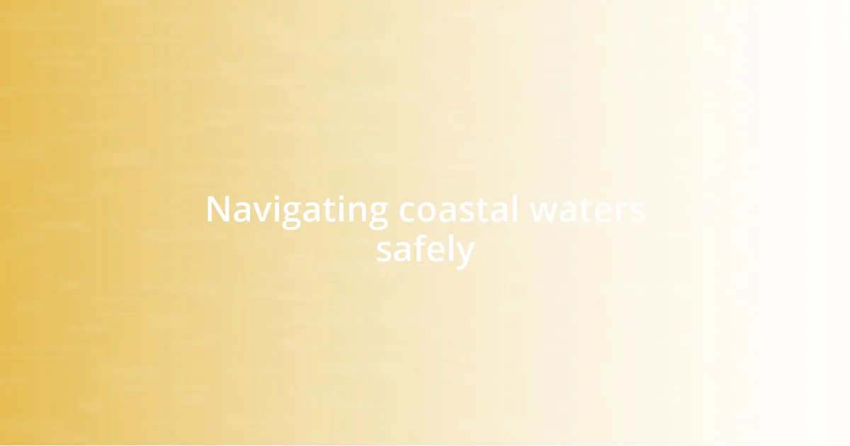 Navigating coastal waters safely