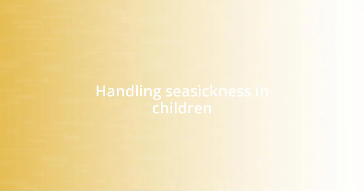 Handling seasickness in children