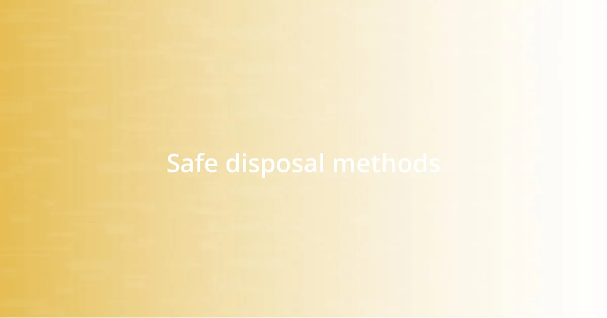 Safe disposal methods