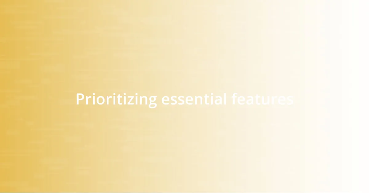 Prioritizing essential features