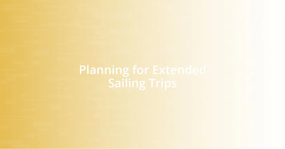 Planning for Extended Sailing Trips