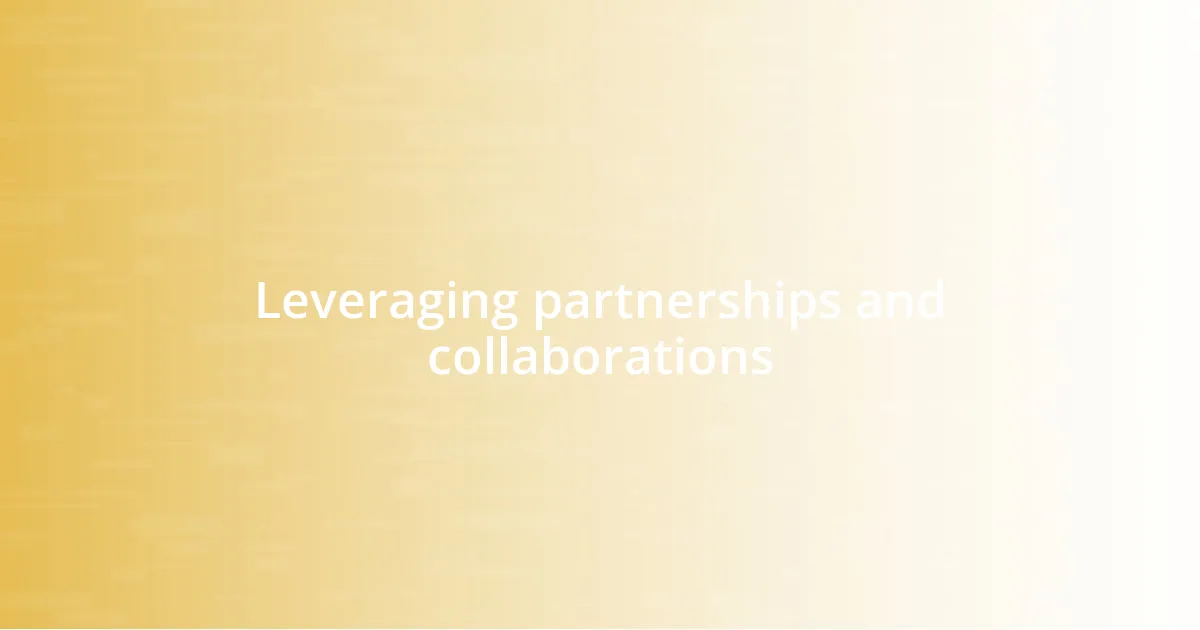 Leveraging partnerships and collaborations