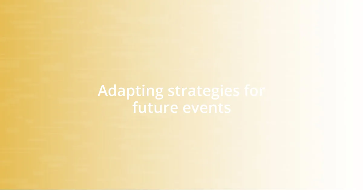 Adapting strategies for future events