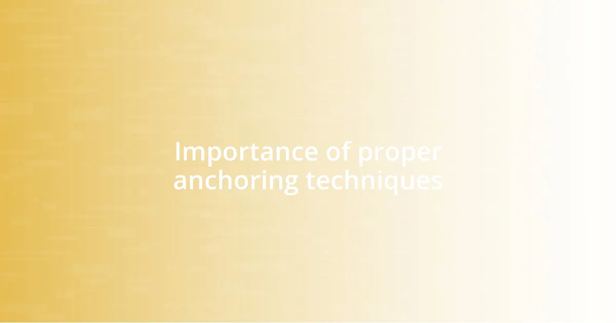 Importance of proper anchoring techniques