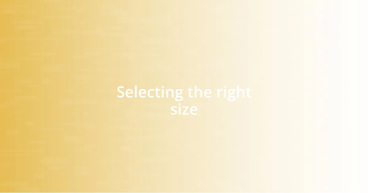 Selecting the right size